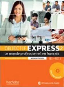 Objectif Express 2 - le monde professionnel en francais - Nouvelle édition: B1 - B2.1