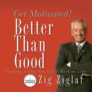 «Better Than Good» by Zig Ziglar