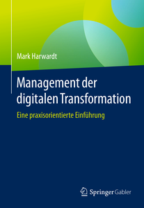 Management der digitalen Transformation: Eine praxisorientierte Einführung
