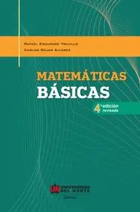 «Matemáticas básicas 4ed» by Rafael Escudero Trujillo,Carlos Rojas Álvarez