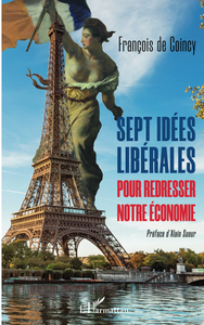 Sept idées libérales pour redresser notre économie - François de Coinçy