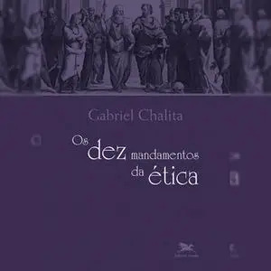 «Os dez mandamentos da Ética» by Gabriel Benedito Issaac Chalita
