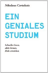 Ein geniales Studium: Schneller lesen, aktiv lernen, Ziele erreichen