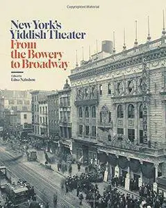 From the Bowery to Broadway: New York's Yiddish Theater