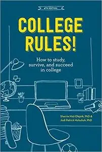 College Rules!, 4th Edition: How to Study, Survive, and Succeed in College [Repost]