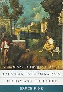 A Clinical Introduction to Lacanian Psychoanalysis: Theory and Technique