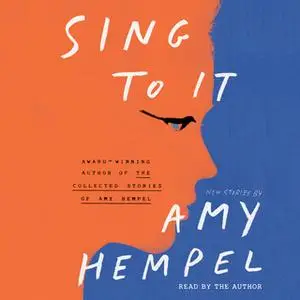 «Sing to It» by Amy Hempel