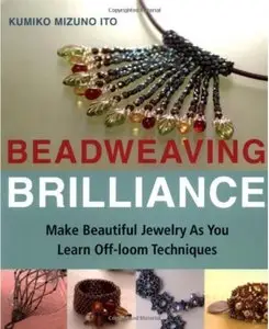 Beadweaving Brilliance: Make Beautiful Jewelry as You Learn Off-loom Techniques [Repost]