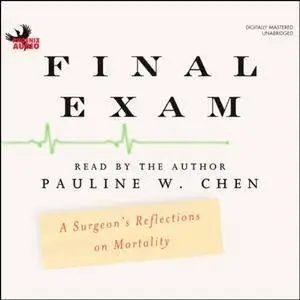 Final Exam: A Surgeon's Reflections on Mortality [Audiobook]