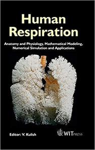 Human Respiration : Anatomy and Physiology, Mathematical Modeling, Numerical Simulation and Applications