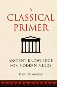 A Classical Primer: Ancient Knowledge for Modern Minds [Repost]