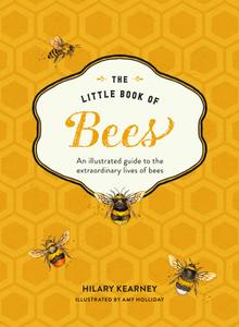 The Little Book of Bees: An Illustrated Guide to the Extraordinary Lives of Bees