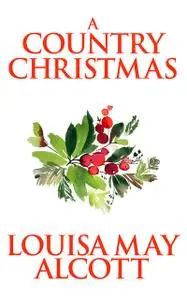 «Country Christmas, A» by Louisa May Alcott