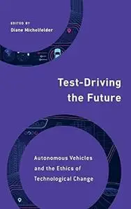 Test-Driving the Future: Autonomous Vehicles and the Ethics of Technological Change (Philosophy, Technology and Society)