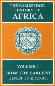 The Cambridge History of Africa, Volume 1: From the Earliest Times to c. 500 B.C. (Repost)