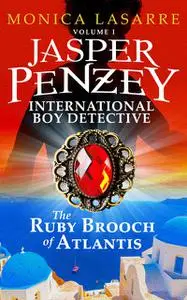 «Jasper Penzey: International Boy Detective: The Ruby Brooch of Atlantis» by Monica LaSarre