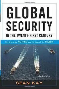 Global Security in the Twenty-First Century: The Quest for Power and the Search for Peace