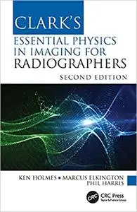 Clark's Essential Physics in Imaging for Radiographers (Clark's Companion Essential Guides), 2nd Edition