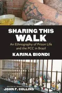 Sharing This Walk : An Ethnography of Prison Life and the PCC in Brazil