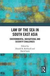 Law of the Sea in South East Asia: Environmental, Navigational and Security Challenges