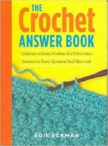 THE CROCHET ANSWER BOOK Solutions to Every Problem You'll Ever Face