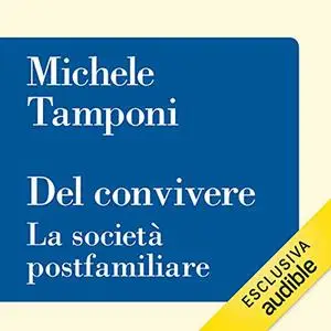 «Del convivere. La società postfamiliare» by Michele Tamponi