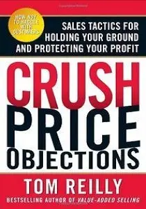 Crush Price Objections: Sales Tactics for Holding Your Ground and Protecting Your Profit (repost)