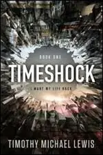 Timothy Michael Lewis - Timeshock: I Want My Life Back