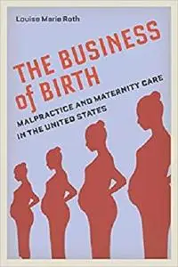 The Business of Birth: Malpractice and Maternity Care in the United States