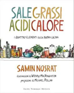 Samin Nosrat - Sale, grassi, acidi, calore. I quattro elementi della buona cucina