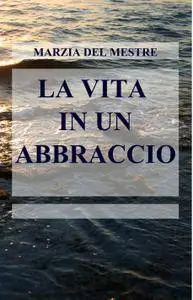 LA VITA IN UN ABBRACCIO