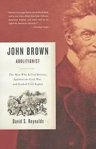 John Brown, Abolitionist: The Man Who Killed Slavery, Sparked the Civil War, and Seeded Civil Rights (Repost)