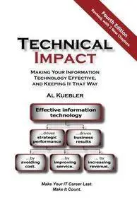 Technical impact : making your information technology effective, and keeping it that way; make your IT career last. Make it cou