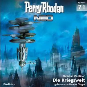 «Perry Rhodan Neo - Episode 71: Die Kriegswelt» by Christian Montillon