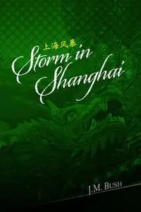 «Storm in Shanghai» by J.M. Bush
