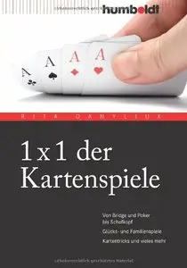 1 x 1 der Kartenspiele. Von Bridge über Poker und Skat bis Zwicken. Glücks- und Familienspiele. Kartentricks und vieles mehr 