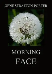 «Morning Face» by Gene Stratton-Porter