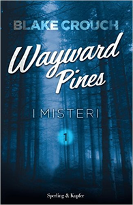 Wayward Pines Vol.1 - I misteri - Blake Crouch (Repost)