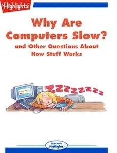 «Why Are Computers Slow? and Other Questions About How Stuff Works» by Highlights for Children