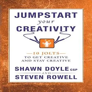 Jumpstart Your Creativity: 10 Jolts to Get Creative and Stay Creative [Audiobook]