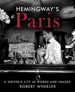 Hemingway's Paris : a writer's city in words and images