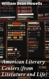 «American Literary Centers» by William Dean Howells