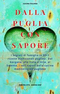 Cucina Italiana - Dalla Puglia con Sapore: I Segreti di Famiglia in 50+1 Ricette Pugliesi