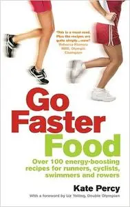 Go Faster Food: Over 100 energy-boosting recipes for runners, cyclists, swimmers and rowers