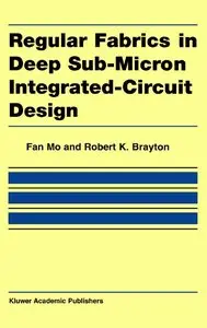 Fan Mo, Robert K. Brayton - Regular Fabrics in Deep Sub-Micron Integrated-Circuit Design