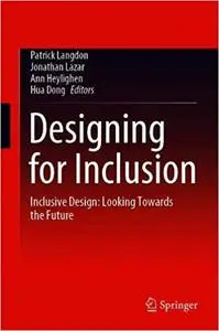 Designing for Inclusion: Inclusive Design: Looking Towards the Future