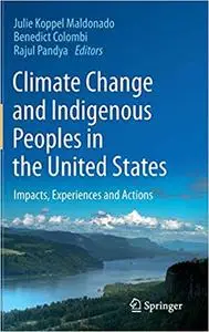 Climate Change and Indigenous Peoples in the United States: Impacts, Experiences and Actions