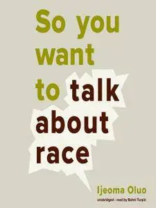 So You Want to Talk About Race [Audiobook]