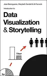 Introduction to Data Visualization & Storytelling: A Guide For The Data Scientist