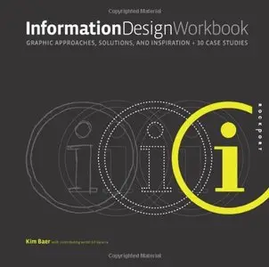 Information Design Workbook: Graphic Approaches, Solutions, and Inspiration Plus 30 Case Studies by Kim Baer [Repost]